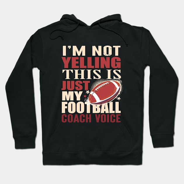 Im Not Yelling This Is Just My Football Coach Voice Hoodie by vintage3